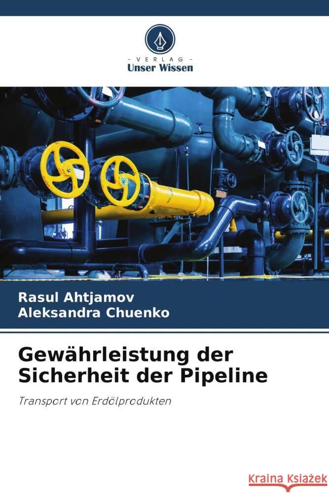 Gewährleistung der Sicherheit der Pipeline Ahtjamov, Rasul, Chuenko, Aleksandra 9786205539385 Verlag Unser Wissen - książka