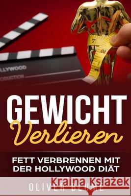 Gewicht verlieren: Fett verbrennen mit der Hollywood Diät[Booklet] Blume, Oliver 9781720089841 Independently Published - książka