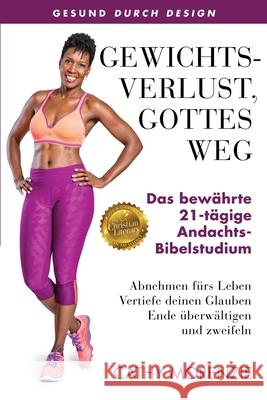 Gewichtsverlust, mit Gottes Hilfe: Das bewährte 21-Tage-Abnehm-Bibelstudium Morenzie, Cathy 9781990078071 Guiding Light Publishing - książka