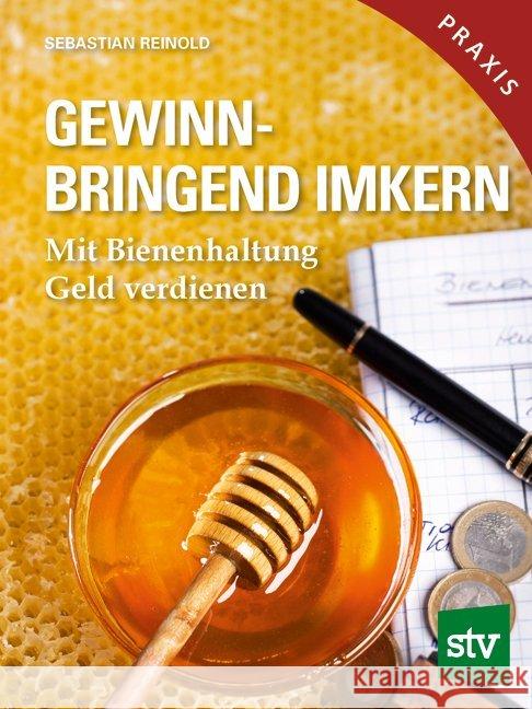 Gewinnbringend Imkern : Mit Bienenhaltung Geld verdienen Reinold, Sebastian 9783702016760 Stocker - książka