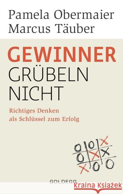 Gewinner grübeln nicht : Richtiges Denken als Schlüssel zum Erfolg Obermaier, Pamela; Täuber, Marcus 9783990601341 Goldegg - książka