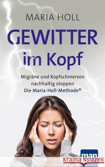 Gewitter im Kopf : Migräne und Kopfschmerzen nachhaltig stoppen. Die Maria-Holl-Methode®. Für ein schmerzfreies Leben ohne Medikamente: ganzheitliche Körpertherapie mit Achtsamkeitsübungen Holl, Maria 9783863744960 Mankau - książka