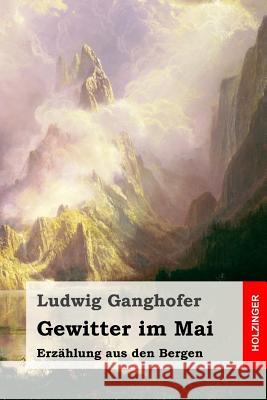 Gewitter im Mai: Erzählung aus den Bergen Ganghofer, Ludwig 9781530741106 Createspace Independent Publishing Platform - książka