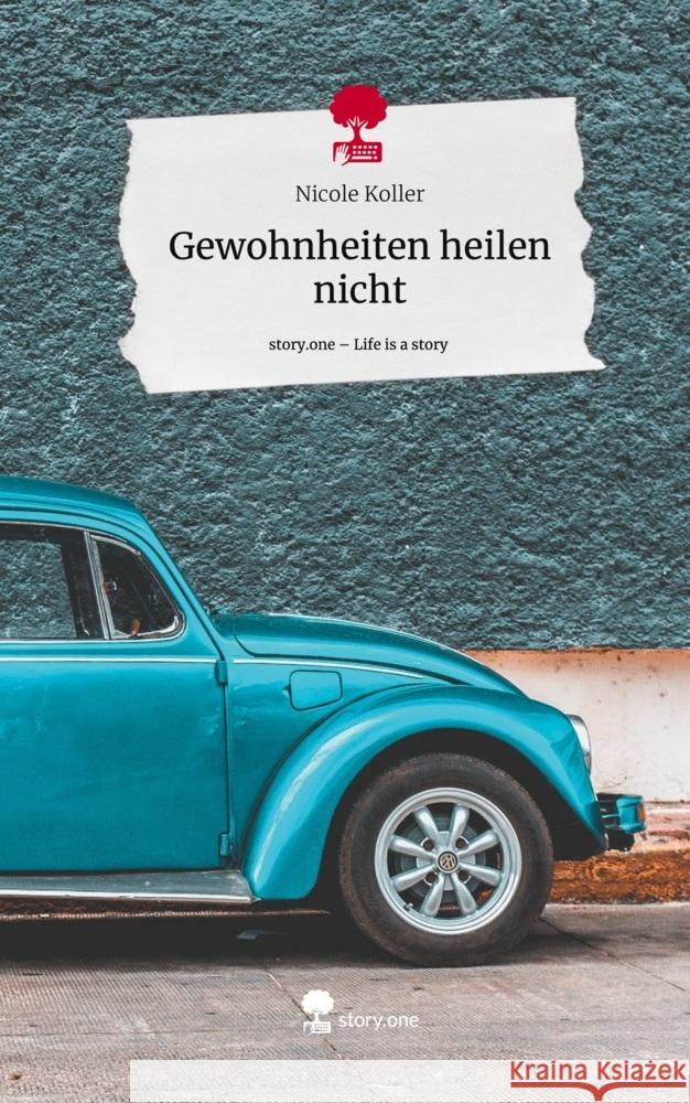 Gewohnheiten heilen nicht. Life is a Story - story.one Koller, Nicole 9783710862373 story.one publishing - książka