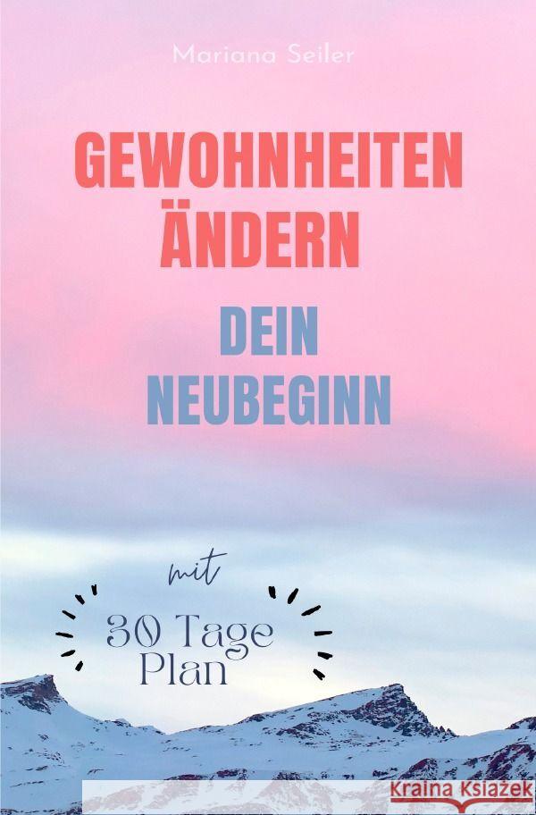 Gewohnheiten ändern: WIE SIE WIRKSAM GEWOHNHEITEN ÄNDERN, IHRE SCHLECHTEN GEWOHNHEITEN LOSWERDEN UND IHR LEBEN MIT NEUEN ERFOLGSGEWOHNHEITEN GROSSARTIG MACHEN! Seiler, Mariana 9783757553470 epubli - książka