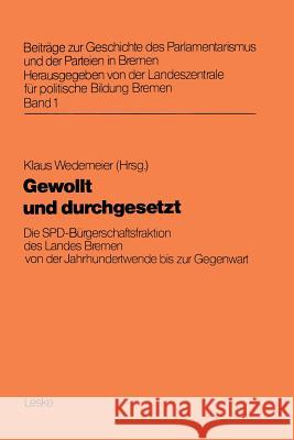 Gewollt Und Durchgesetzt: Die Spd-Bürgerschaftsfraktion Des Landes Bremen Von Der Jahrhundertwende Bis Zur Gegenwart Wedemeier, Klaus 9783810004475 Leske - książka