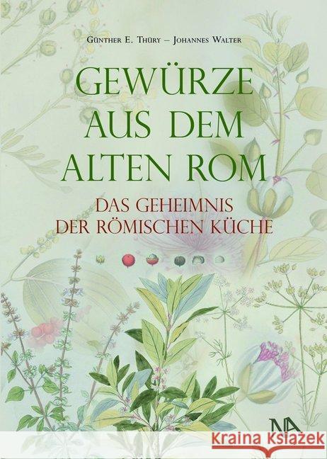 Gewürze aus dem Alten Rom : Das Geheimnis der römischen Küche Thüry, Günther E.; Walter, Johannes 9783961760046 Nünnerich-Asmus Verlag & Media - książka