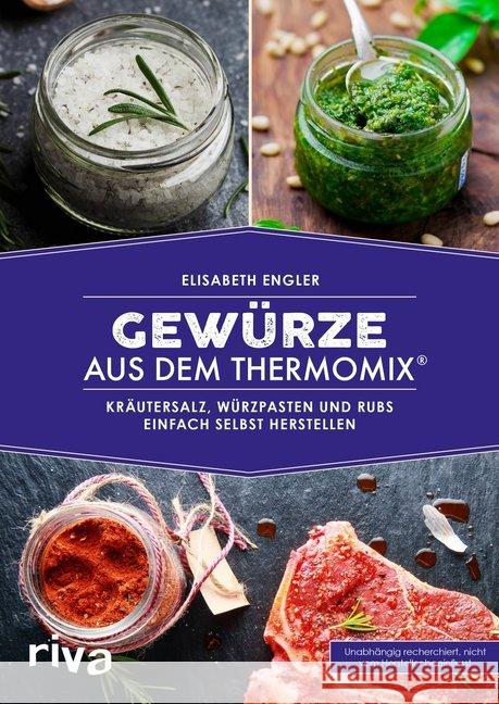 Gewürze aus dem Thermomix® : Kräutersalz, Würzpasten und Rubs einfach selbst herstellen Engler, Elisabeth 9783742305251 riva Verlag - książka