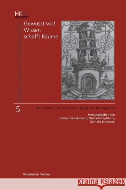 Gewusst Wo! Wissen Schafft Rume: Die Verortung Des Denkens Im Spiegel Der Druckgrafik  9783050045030 Akademie Verlag - książka