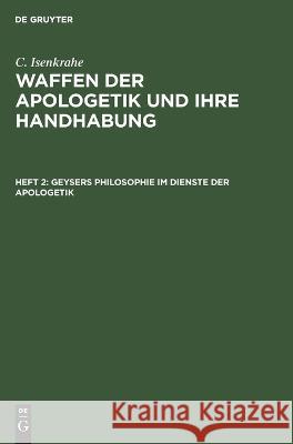 Geysers Philosophie im Dienste der Apologetik: Berührungs- und Trennungspunkte; WAH-B, Heft 2 C. Isenkrahe 9783112685594 De Gruyter (JL) - książka