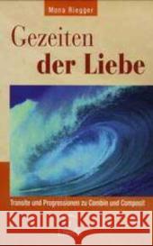 Gezeiten der Liebe : Transite und Progressionen zu Combin und Composit Riegger, Mona   9783899971057 Chiron - książka