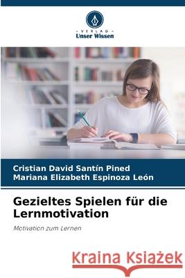 Gezieltes Spielen für die Lernmotivation Santín Pined, Cristian David, Espinoza León, Mariana Elizabeth 9783330513945 Verlag Unser Wissen - książka