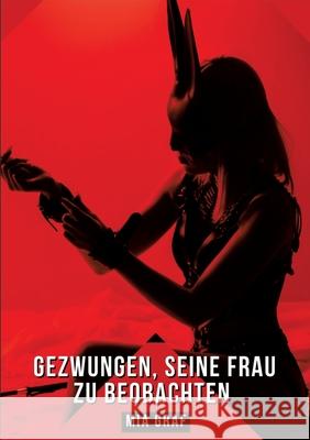 Gezwungen, seine Frau zu beobachten: Geschichten mit explizitem Sex f?r Erwachsene Mia Graf 9783384295163 MIA Graf - książka