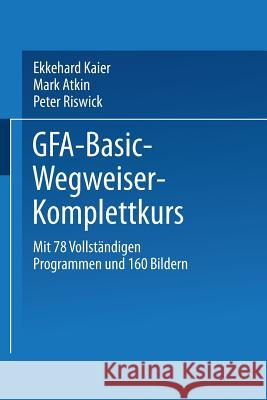 Gfa-Basic-Wegweiser-Komplettkurs Ekkehard Kaier Ekkehard Kaier 9783528045517 Springer - książka