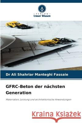 GFRC-Beton der nächsten Generation Manteghi Fassaie, Dr Ali Shahriar 9786209488474 Verlag Unser Wissen - książka
