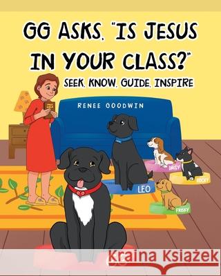 GG Asks, Is Jesus In Your Class?: Seek, Know, Guide, Inspire Goodwin, Renee 9781637102336 Fulton Books - książka