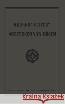 G.H.A. Kröhnkes Taschenbuch Zum Abstecken Von Bögen Auf Eisenbahn- Und Weglinien Seifert, R. 9783663152392 Vieweg+teubner Verlag - książka