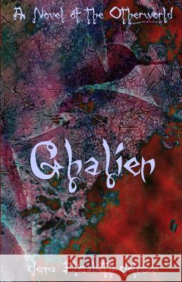 Ghalien: A Novel of the Otherworld Jenna Elizabeth Johnson 9781492828952 Createspace - książka