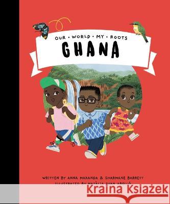 Ghana Anna Makanda Sharmane Barrett Nat?lia Jua 9781739936549 Our World My Roots - książka