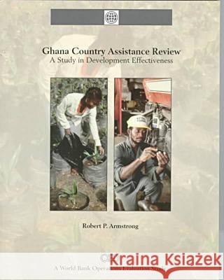 Ghana Country Assistance Review: A Study in Development Effectiveness Robert P. Armstrong   9780821334652 World Bank Publications - książka