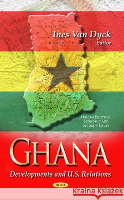Ghana: Developments & U.S. Relations Ines van Dyck 9781628080636 Nova Science Publishers Inc - książka
