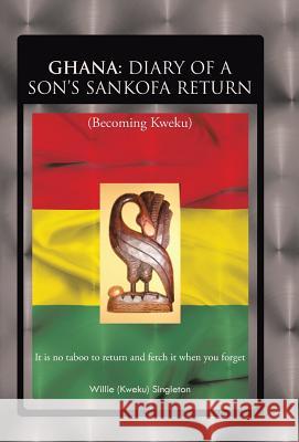 Ghana: DIARY OF A SON'S SANKOFA RETURN: (Becoming Kweku) Singleton, Willie (Kweku) 9781490759821 Trafford Publishing - książka