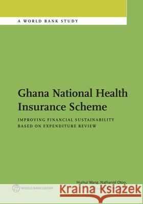 Ghana National Health Insurance Scheme: Improving Financial Sustainability Based on Expenditure Review Huihui Wang Nathaniel Otoo Lydia Dsane-Selby 9781464811173 World Bank Publications - książka