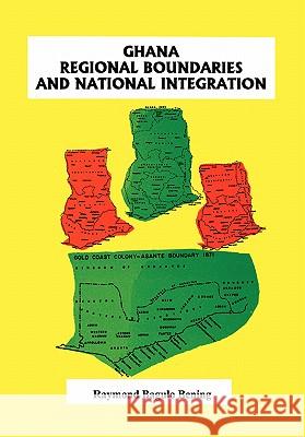 Ghana: Regional Boundaries and National Integration R. Bagulo Bening 9789964302597 Ghana Universities Press - książka