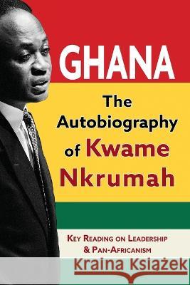 Ghana: The Autobiography of Kwame Nkrumah Kwame Nkrumah   9781635619126 Echo Point Books & Media, LLC - książka