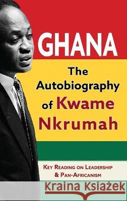 Ghana: The Autobiography of Kwame Nkrumah Kwame Nkrumah   9781635619133 Echo Point Books & Media, LLC - książka