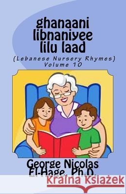 Ghanaani Libnaniyee Lilu Laad (Lebanese Nursery Rhymes) Volume 10 George Nicolas El-Hag 9781722270445 Createspace Independent Publishing Platform - książka