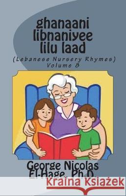 Ghanaani Libnaniyee Lilu Laad (Lebanese Nursery Rhymes) Volume 8 George Nicolas El-Hag 9781722270292 Createspace Independent Publishing Platform - książka