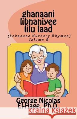 Ghanaani Libnaniyee Lilu Laad (Lebanese Nursery Rhymes) Volume 9 George Nicolas El-Hag 9781722270377 Createspace Independent Publishing Platform - książka