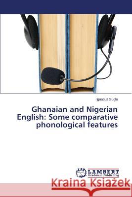 Ghanaian and Nigerian English: Some comparative phonological features Suglo Ignatius 9783659675935 LAP Lambert Academic Publishing - książka