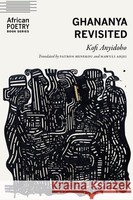 Ghananya Revisited Kofi Anyidoho Patron Henekou Mawuli Adjei 9781496249890 University of Nebraska Press - książka