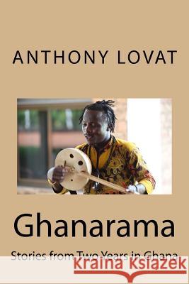 Ghanarama: Stories from Two Years in Ghana MR Anthony John Lovat 9781522974079 Createspace Independent Publishing Platform - książka