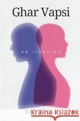 Ghar Vapsi: An Illusion Udit Kumar   9798888054772 Notion Press - książka
