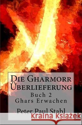 Ghars Erwachen: Die Gharmorr Ueberlieferung - Buch 2 Peter Paul Stahl 9781537675329 Createspace Independent Publishing Platform - książka