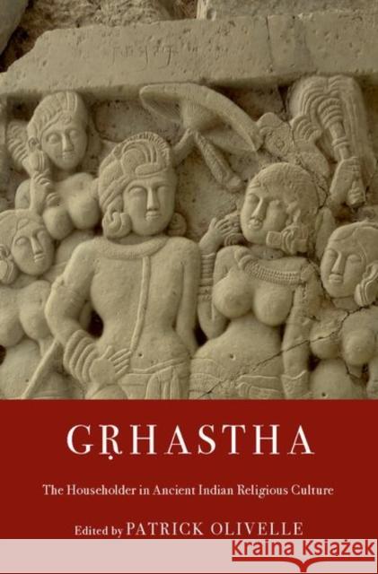Gṛhastha: The Householder in Ancient Indian Religious Culture Olivelle, Patrick 9780190696153 Oxford University Press, USA - książka