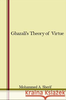 Ghazali's Theory of Virtue Mohammed A. Sherif   9781438451404 State University of New York Press - książka