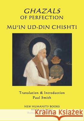 Ghazals of Perfection Mu'in Ud-Din Chishti Paul Smith 9781720572596 Createspace Independent Publishing Platform - książka