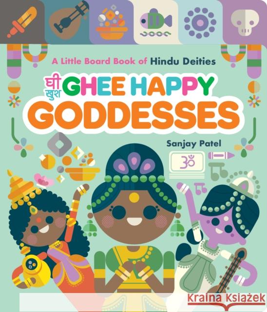 Ghee Happy Goddesses: A Little Board Book of Hindu Deities Sanjay Patel 9781797224930 Chronicle Books - książka