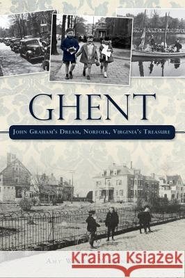 Ghent: John Graham's Dream Norfolk, Virginia's Treasure Amy Waters Yarsinske 9781540204400 History Press Library Editions - książka