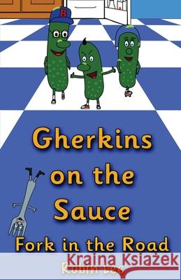 Gherkins on the Sauce: Fork in the Road Robin Lee 9781738409617 Tall Rabbit Publishing - książka