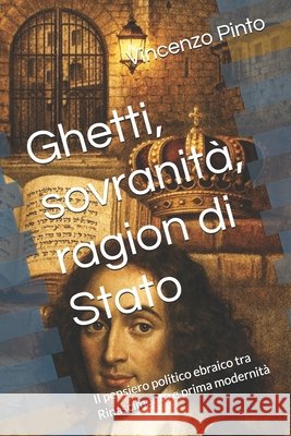 Ghetti, sovranità, ragion di Stato: Il pensiero politico ebraico tra Rinascimento e prima modernità Pinto, Vincenzo 9798243143875 Independently Published - książka