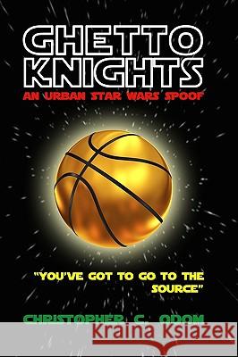 Ghetto Knights: An Urban Star Wars Spoof Christopher C. Odom 9781434897091 Createspace - książka