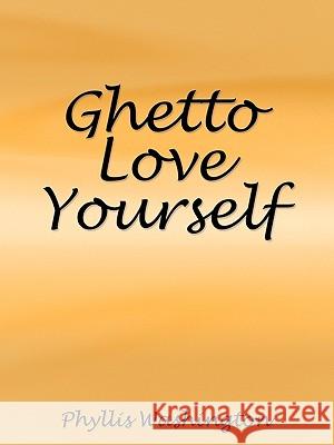 Ghetto Love Yourself Phyllis Washington 9781449014193 Authorhouse - książka