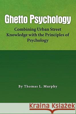 Ghetto Psychology Thomas L. Murphy 9781441572202 Xlibris Corporation - książka