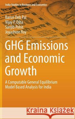 Ghg Emissions and Economic Growth: A Computable General Equilibrium Model Based Analysis for India Pal, Barun Deb 9788132219422 Springer - książka