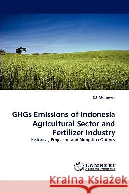 GHGs Emissions of Indonesia Agricultural Sector and Fertilizer Industry Edi Munawar 9783838348841 LAP Lambert Academic Publishing - książka